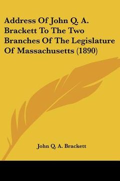 portada address of john q. a. brackett to the two branches of the legislature of massachusetts (1890) (in English)
