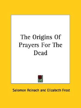 portada the origins of prayers for the dead (en Inglés)