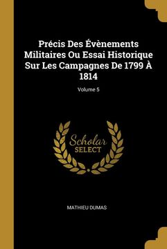 portada Précis des Évènements Militaires ou Essai Historique sur les Campagnes de 1799 à 1814; Volume 5 (en Francés)