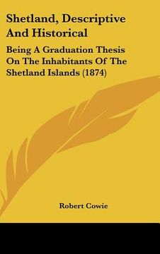 portada shetland, descriptive and historical: being a graduation thesis on the inhabitants of the shetland islands (1874) (in English)