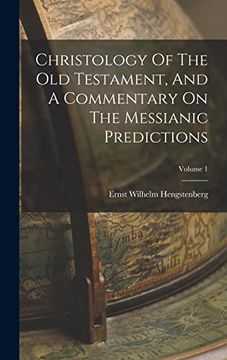 portada Christology of the old Testament, and a Commentary on the Messianic Predictions; Volume 1 (en Inglés)