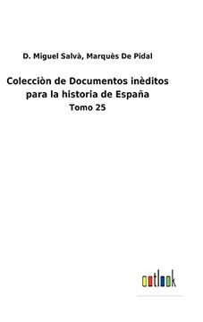 portada Colecciòn de Documentos Inèditos Para la Historia de España: Tomo 25