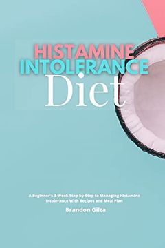 portada Histamine Intolerance Diet: A Beginner'S 3-Week Step-By-Step to Managing Histamine Intolerance, With Recipes and Meal Plan (in English)