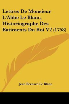 portada lettres de monsieur l'abbe le blanc, historiographe des batiments du roi v2 (1758) (in English)