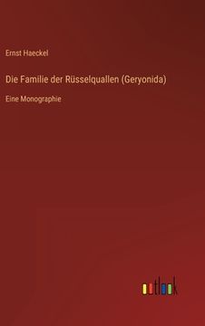 portada Die Familie der Rüsselquallen (Geryonida): Eine Monographie (en Alemán)