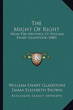 portada the might of right: from the writings of william ewart gladstone (1880) (en Inglés)