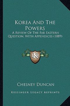 portada korea and the powers: a review of the far eastern question, with appendices (1889)
