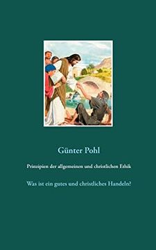 portada Prinzipien der Allgemeinen und Christlichen Ethik: Was ist ein Gutes und Christliches Handeln? 