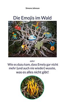 portada Die Emojis im Wald: Oder - wie es Dazu Kam, Dass Emely gar Nicht Mehr, und Auch nie Wieder Wusste, was es Alles Nicht Gibt. (en Alemán)
