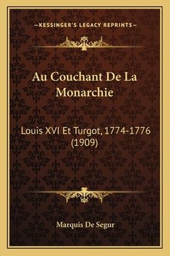 portada Au Couchant De La Monarchie: Louis XVI Et Turgot, 1774-1776 (1909) (en Francés)