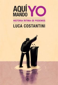 portada Aqui Mando yo: Historia Intima de Podemos (in Spanish)