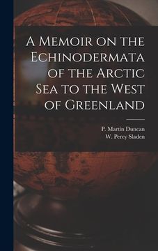 portada A Memoir on the Echinodermata of the Arctic Sea to the West of Greenland [microform] (en Inglés)