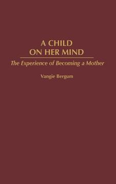 portada a child on her mind: the experience of becoming a mother (en Inglés)