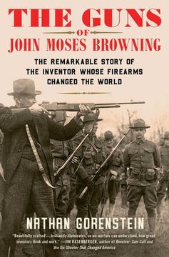 portada The Guns of John Moses Browning: The Remarkable Story of the Inventor Whose Firearms Changed the World (in English)