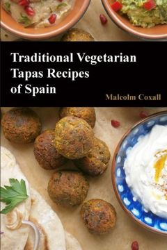 portada Traditional Vegetarian Tapas Recipes of Spain: 3 (Traditional Recipes of Spain) (en Inglés)