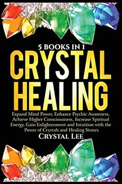 portada Crystal Healing: 5 Books in 1: Expand Mind Power, Enhance Psychic Awareness, Achieve Higher Consciousness, Increase Spiritual Energy, Gain Enlightenment With the Power of Crystals and Healing Stones (en Inglés)