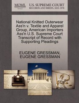 portada national knitted outerwear ass'n v. textile and apparel group, american importers ass'n u.s. supreme court transcript of record with supporting pleadi (en Inglés)
