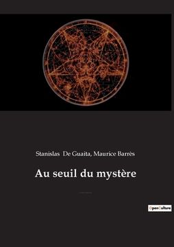 portada Au seuil du mystère: Essais de Sciences Maudites (précédé par Stanislas de Guaita, un rénovateur de l'occultisme, par Maurice Barrès de l'A (en Francés)