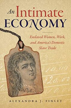 portada An Intimate Economy: Enslaved Women, Work, and America'S Domestic Slave Trade (en Inglés)