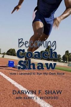 portada Becoming Coach Shaw: How I Learned to Run My Own Race (en Inglés)