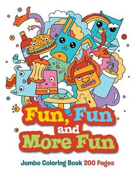 portada Fun, Fun and More Fun: Jumbo Coloring Book 200 Pages (in English)