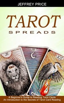 portada Tarot Spreads: A Beginner's Guide to Reading Tarot Cards (An Introduction to the Secrets of Tarot Card Reading) (en Inglés)