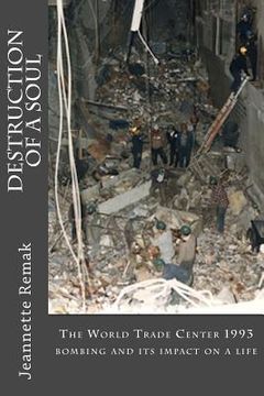 portada Destruction of a Soul: The World Trade Center 1993 bombing and its impact on a life (en Inglés)