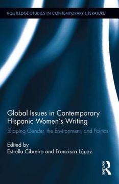 portada global issues in contemporary hispanic women's writing: shaping gender, the environment, and politics (en Inglés)
