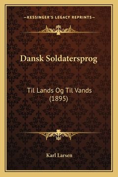 portada Dansk Soldatersprog: Til Lands Og Til Vands (1895) (en Danés)