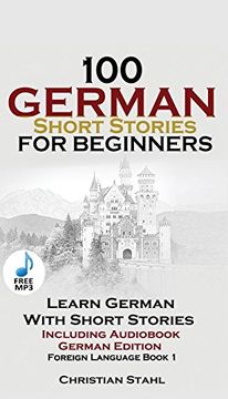 portada 100 German Short Stories for Beginners Learn German With Stories Including Audiobook: (German Edition Foreign Language Book 1) (en Inglés)