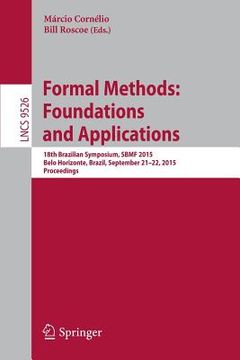 portada Formal Methods: Foundations and Applications: 18th Brazilian Symposium, Sbmf 2015, Belo Horizonte, Brazil, September 21-22, 2015, Proceedings (in English)