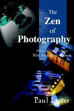 portada the zen of photography: how to take pictures with your mind's camera (en Inglés)
