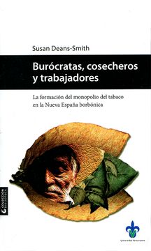 portada Burócratas Cosecheros y Trabajadores. La Formación del Monopolio del Tabaco en la Nueva España (in Spanish)