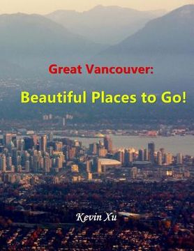 portada Great Vancouver: Beautiful Places to Go! (en Inglés)
