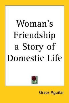 portada woman's friendship a story of domestic life (en Inglés)
