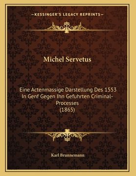 portada Michel Servetus: Eine Actenmassige Darstellung Des 1553 In Genf Gegen Ihn Gefuhrten Criminal-Processes (1865) (en Alemán)