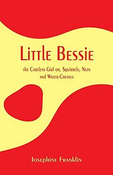 portada Little Bessie, the Careless Girl: Or, Squirrels, Nuts, and Water-Cresses (en Inglés)