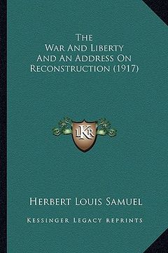 portada the war and liberty and an address on reconstruction (1917) (in English)