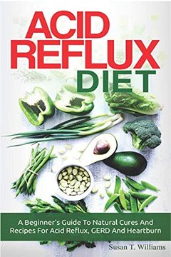 portada Acid Reflux Diet: A Beginner'S Guide to Natural Cures and Recipes for Acid Reflux, Gerd and Heartburn (en Inglés)