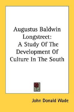 portada augustus baldwin longstreet: a study of the development of culture in the south (en Inglés)