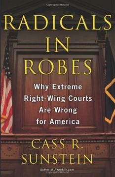 portada Radicals in Robes: Why Extreme Right-Wing Courts are Wrong for America 