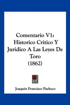 portada Comentario v1: Historico Critico y Juridico a las Leyes de Toro (1862) (in Spanish)