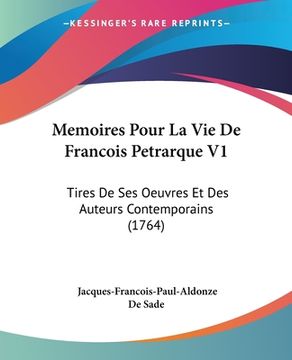 portada Memoires Pour La Vie De Francois Petrarque V1: Tires De Ses Oeuvres Et Des Auteurs Contemporains (1764) (en Francés)
