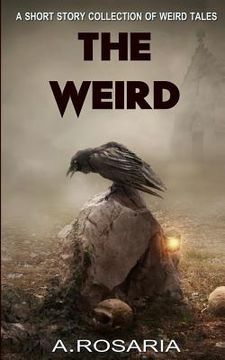 portada The Weird: A Short Story Collection of Strange and Scary Tales (in English)