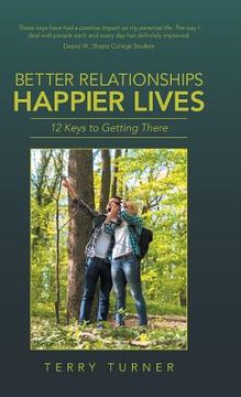 portada Better Relationships Happier Lives: 12 Keys to Getting There (en Inglés)