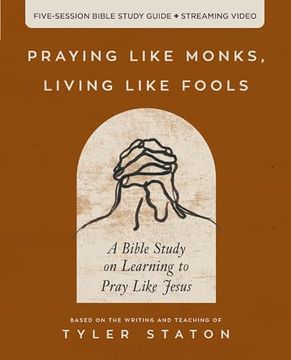 portada Praying Like Monks, Living Like Fools Bible Study Guide Plus Streaming Video: A Bible Study on Learning to Pray Like Jesus (en Inglés)