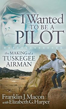 portada I Wanted to be a Pilot: The Making of a Tuskegee Airman (in English)
