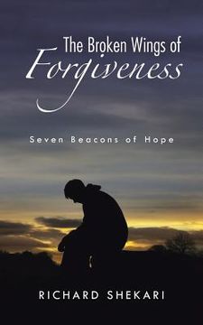 portada The Broken Wings of Forgiveness: Seven Beacons of Hope (en Inglés)