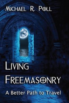 portada Living Freemasonry: A Better Path to Travel (en Inglés)