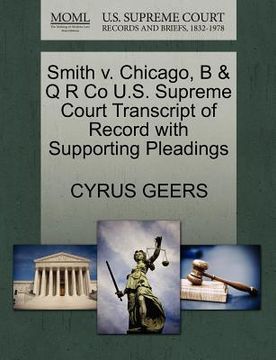 portada smith v. chicago, b & q r co u.s. supreme court transcript of record with supporting pleadings